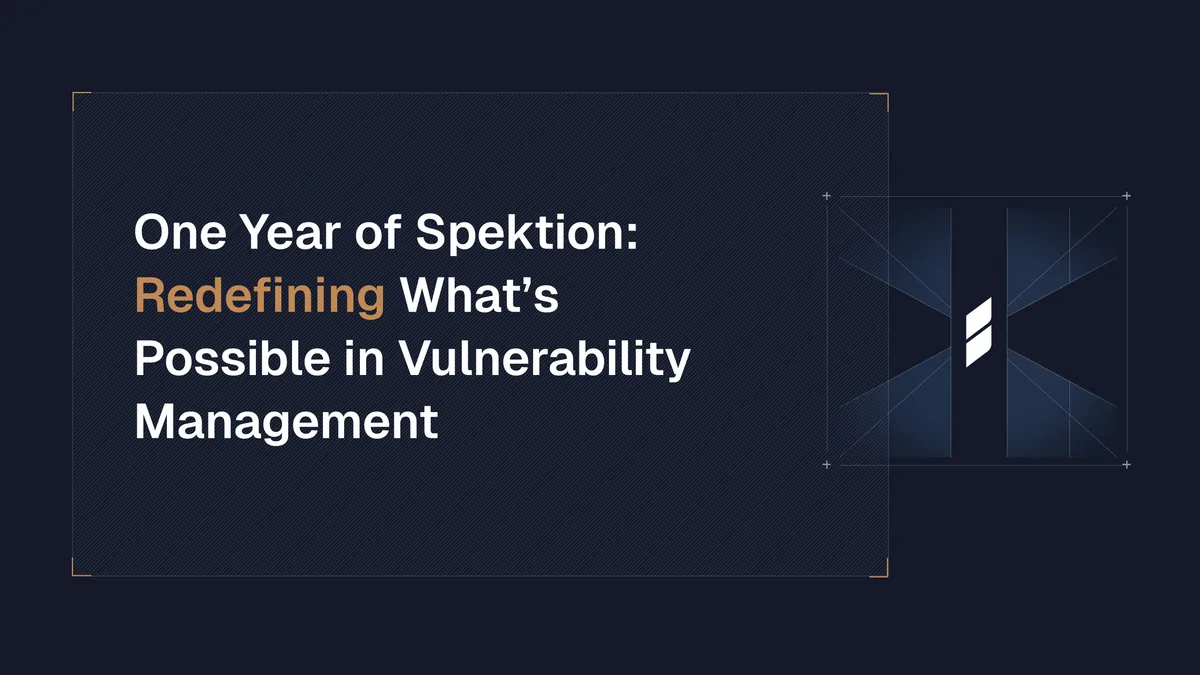 One Year of Spektion: Redefining What’s Possible in Vulnerability Management